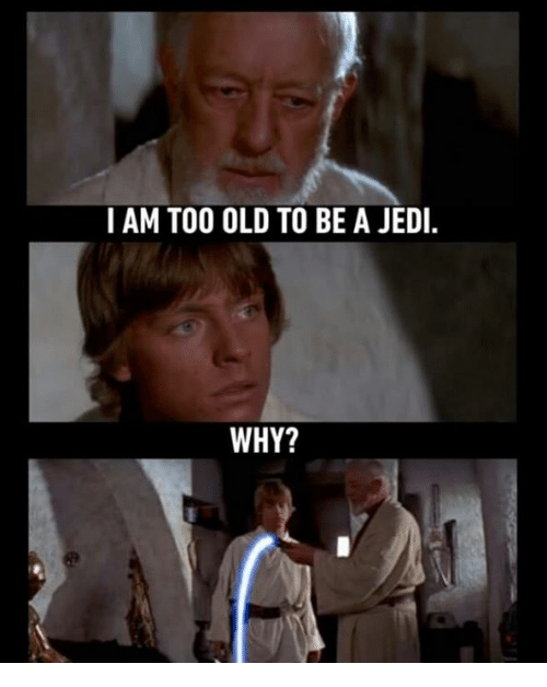 i-am-too-old-to-be-a-jedi-why-19416369.png