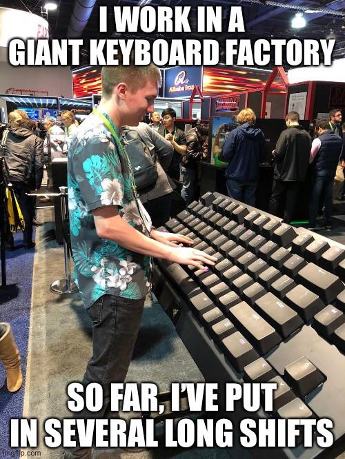keyboard fasctory long shifts.jpg