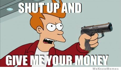 shut-up-and-give-me-your-money.jpg