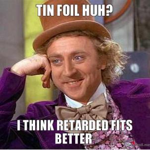 tin-foil-huh-i-think-retarded-fits-better-thumb.jpg