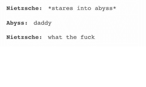 tmp_11586-nietzsche-stares-into-abyss-abyss-daddy-nietzsche-what-the-fuck-10068282126344326.png