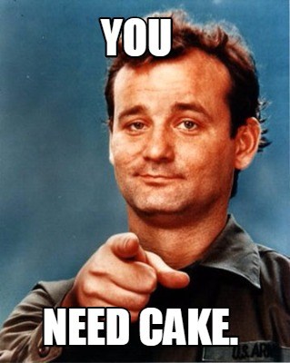 YOu-need-cake-Cake-Meme.jpg